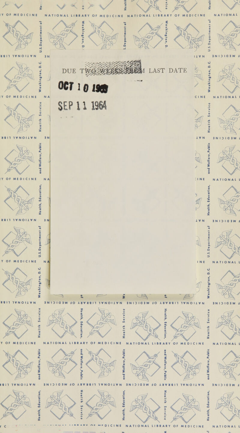 I /% Bail lVNOUVN 3N CINE NATIONAI I 5 DUE Tfggggg I Y OF MEDICINE NA i SEP U 1964 ocr i o m LAST DATE a a 11 lVNOUVN in 5?4 I Y OF MEDICINE Nil 1VN 3N I 3 I Q 3W d ^ i c a : I NE NATIONAI I , ! /v (J? J Ife^ 1 V N 3 N I 3 I 0 3W i ffC ^ INE NATIONAL I _y IBM lVNOUVN 3 N I 3 I 0 3 W dO ABVBBI1 1VNOI1VN 3 N I D I 0 3 W 3 0 ADVDSI1 lVNOUVN 3 N I D I a 3 W i a i£\ I >^s Y OF MEDICINE NATIONAI LIBRARY OF MEDICINE NATIONAI LIBRARY OF MEDICINE NATIONAI I z NATIONAL L Iflll 1VNOI1VN 3NI3I0 3W JO HYIHI'l lVNOUVN 3NOI03W JO ABVBBM lVNOUVN 3 N I 3 I a 3 W i =3 \^y i '■ 'DICINE NATIONAI LIBRARY OF MEDICINE NATIONAI L