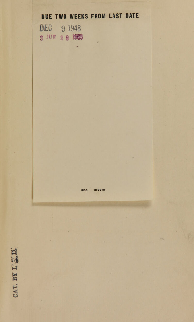 DUE TWO WEEKS FROM LAST DATE DEC 9 1948 $ JM 9 g 1989 OPO 606676