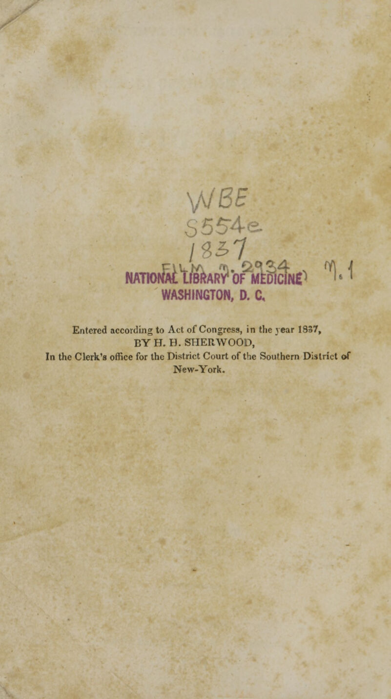 VtBB S 554«2. WASHINGTON, D. C. Entered according to Act of Congress, in the 3 ear 1837, BYH.H. SHERWOOD, In the Clerk's office for the District Court of the Southern District of New-York.