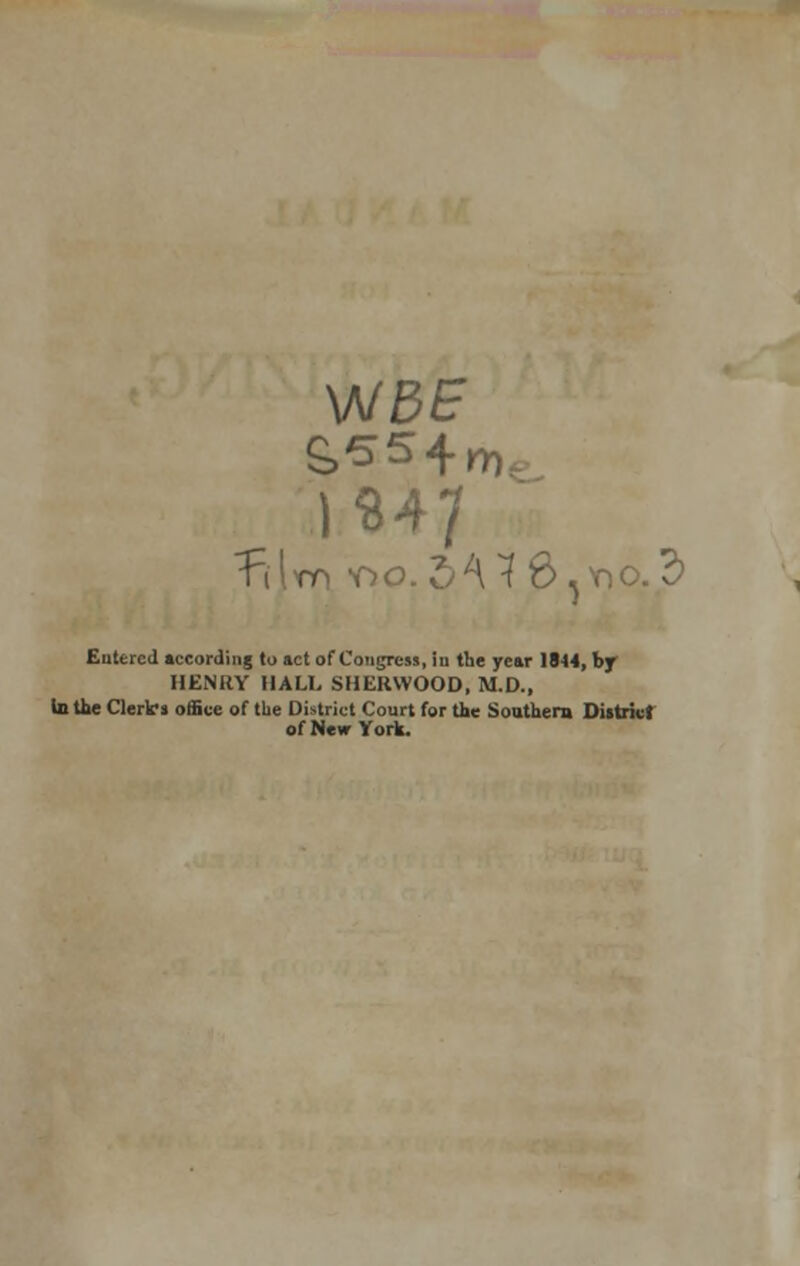 \NBE my Eutercd according to act of Congress, in the year 1844, by HENRY HALL SHERWOOD, M.D., in the Clerk's office of the District Court for the Southern District of New York.