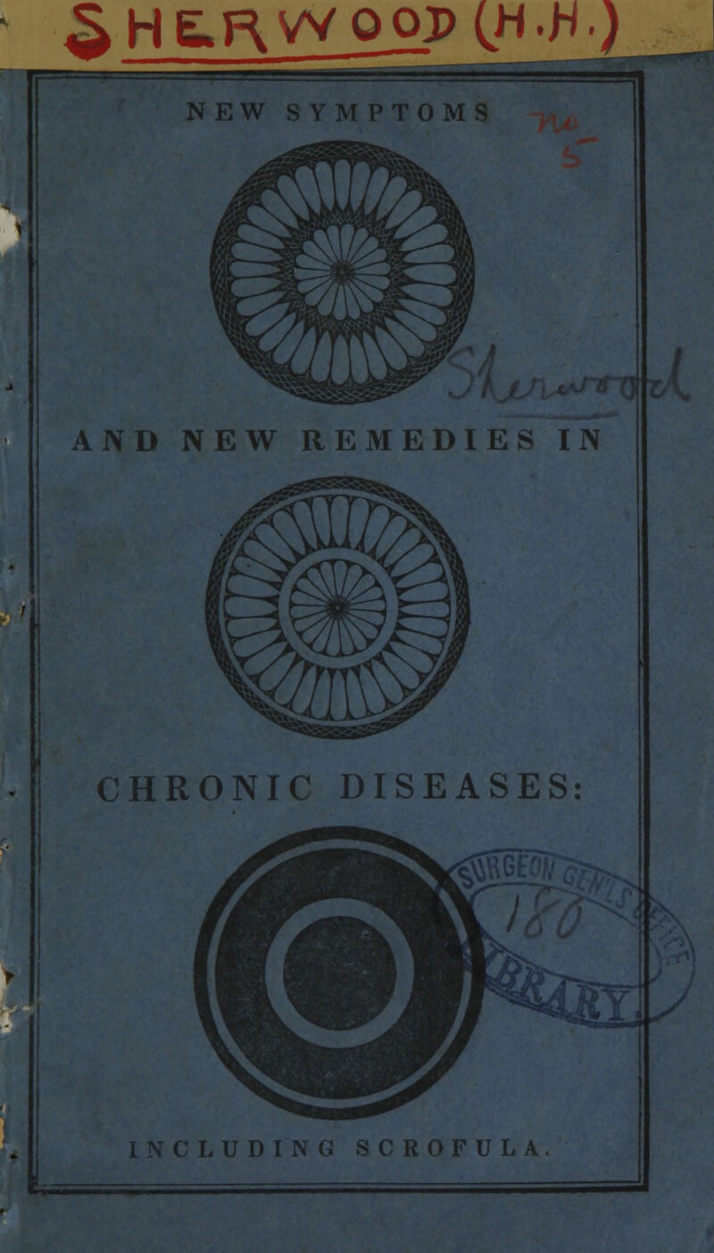 * ^H£,KWOOP CH'H ) NEW SYMPTOMS AND NEW REMEDIES IN CHRONIC DISEASES: INCLUDING SCROFULA.