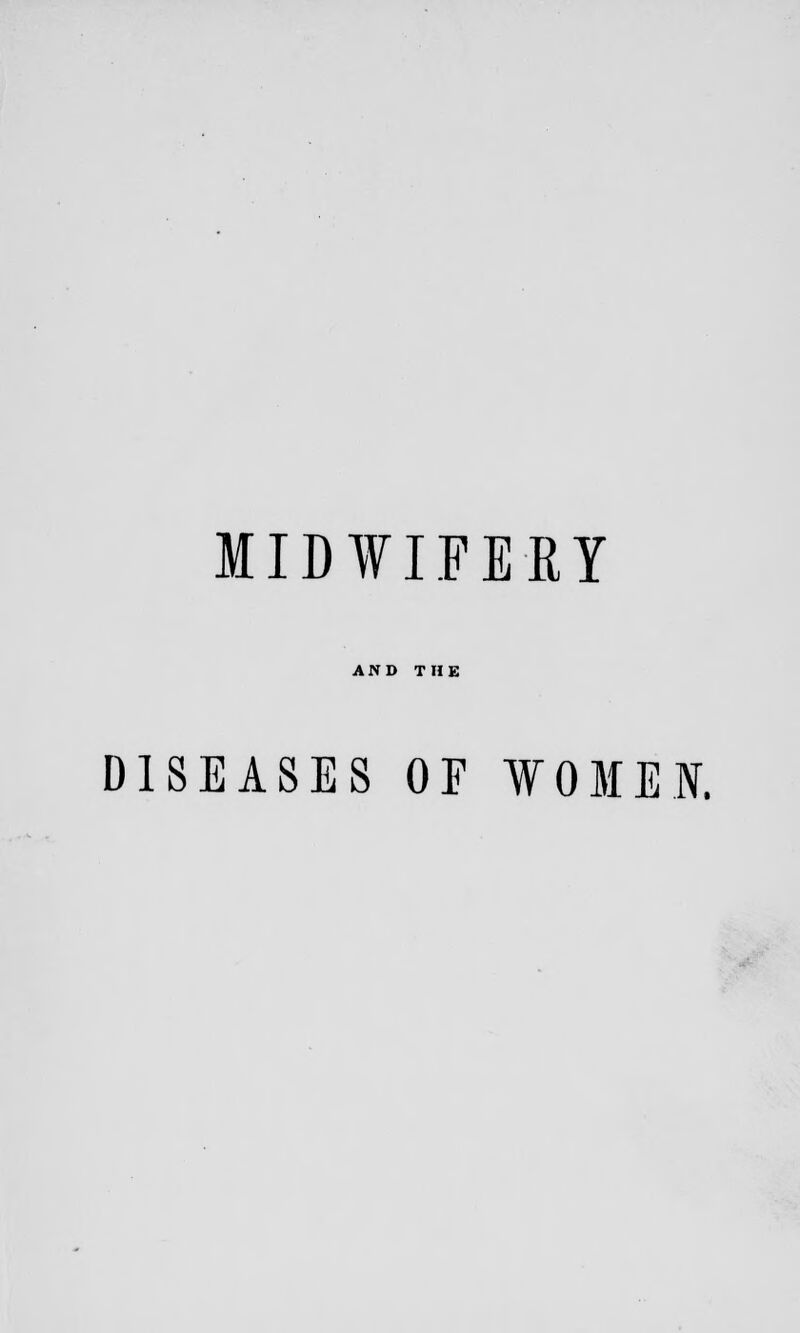 AND THE DISEASES OF WOMEN.