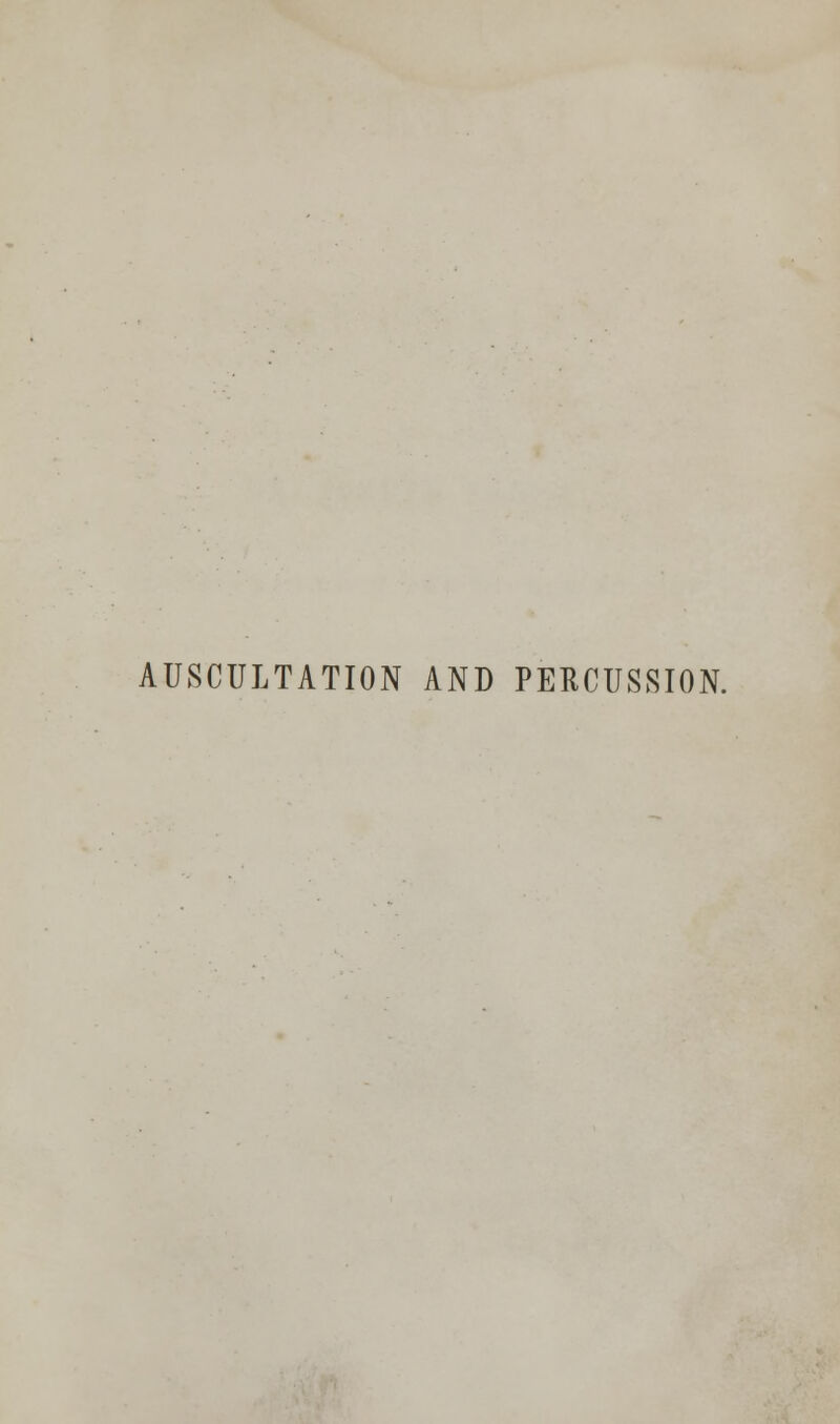 AUSCULTATION AND PERCUSSION.