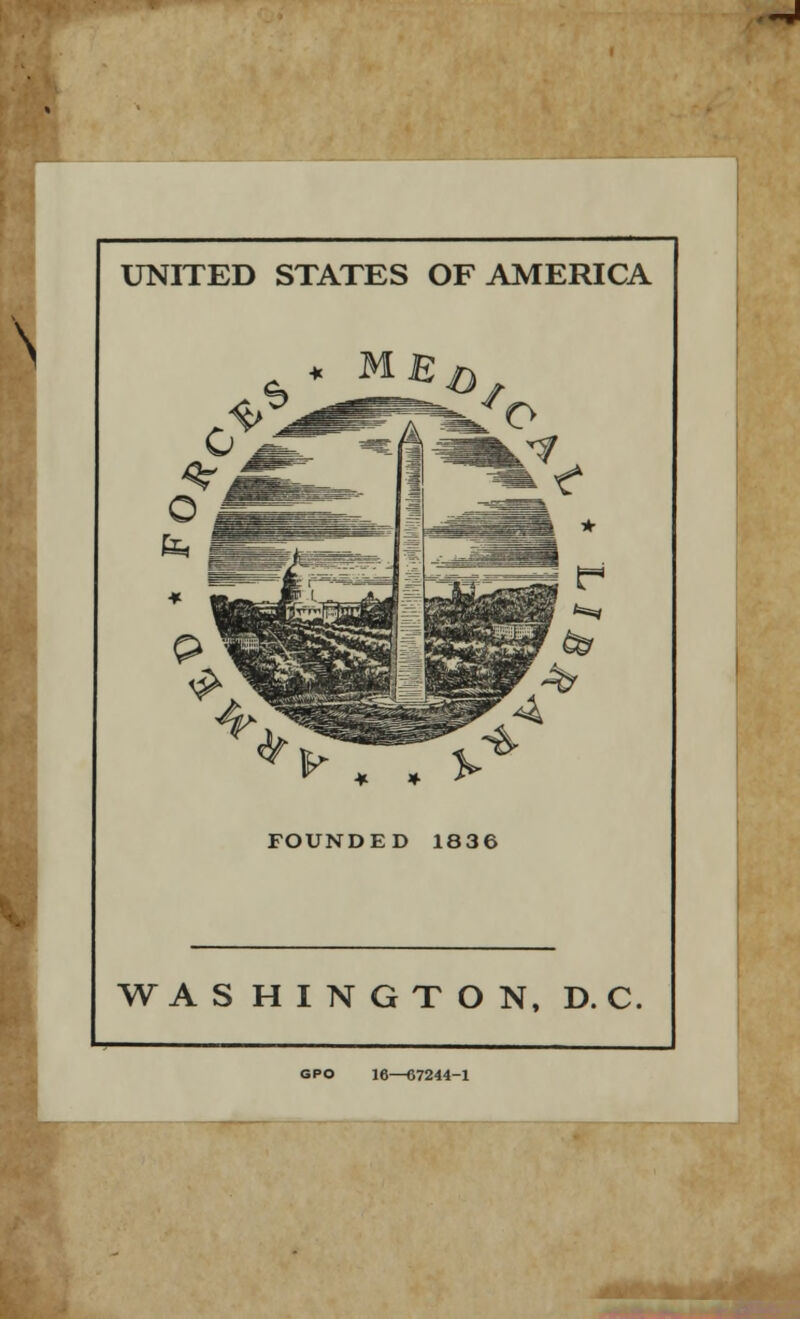 UNITED STATES OF AMERICA \ MBG * * . FOUNDED 1836 WASHINGTON, D. C. GPO 16—67244-1