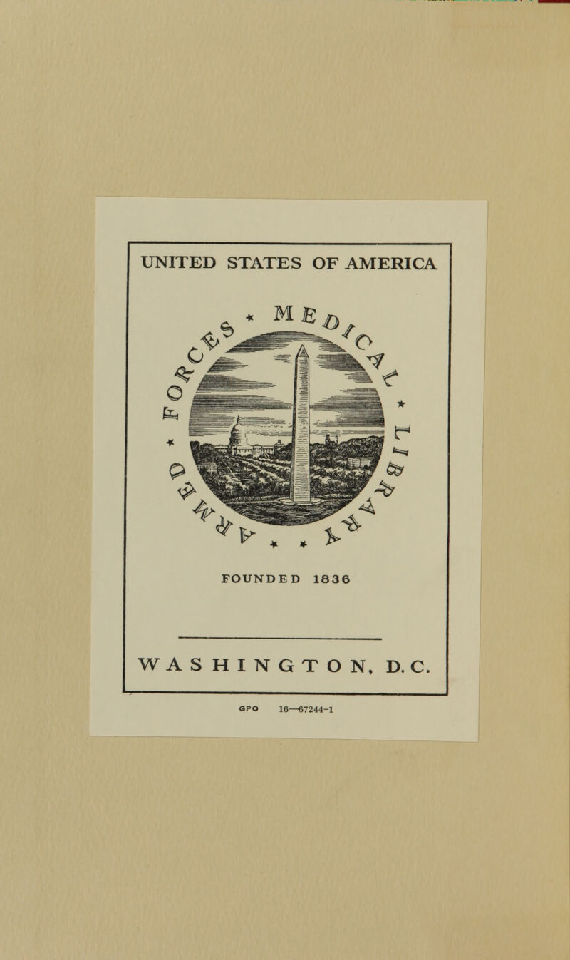 UNITED STATES OF AMERICA FOUNDED 1836 WASHINGTON, D. C. GPO 16—67244-1