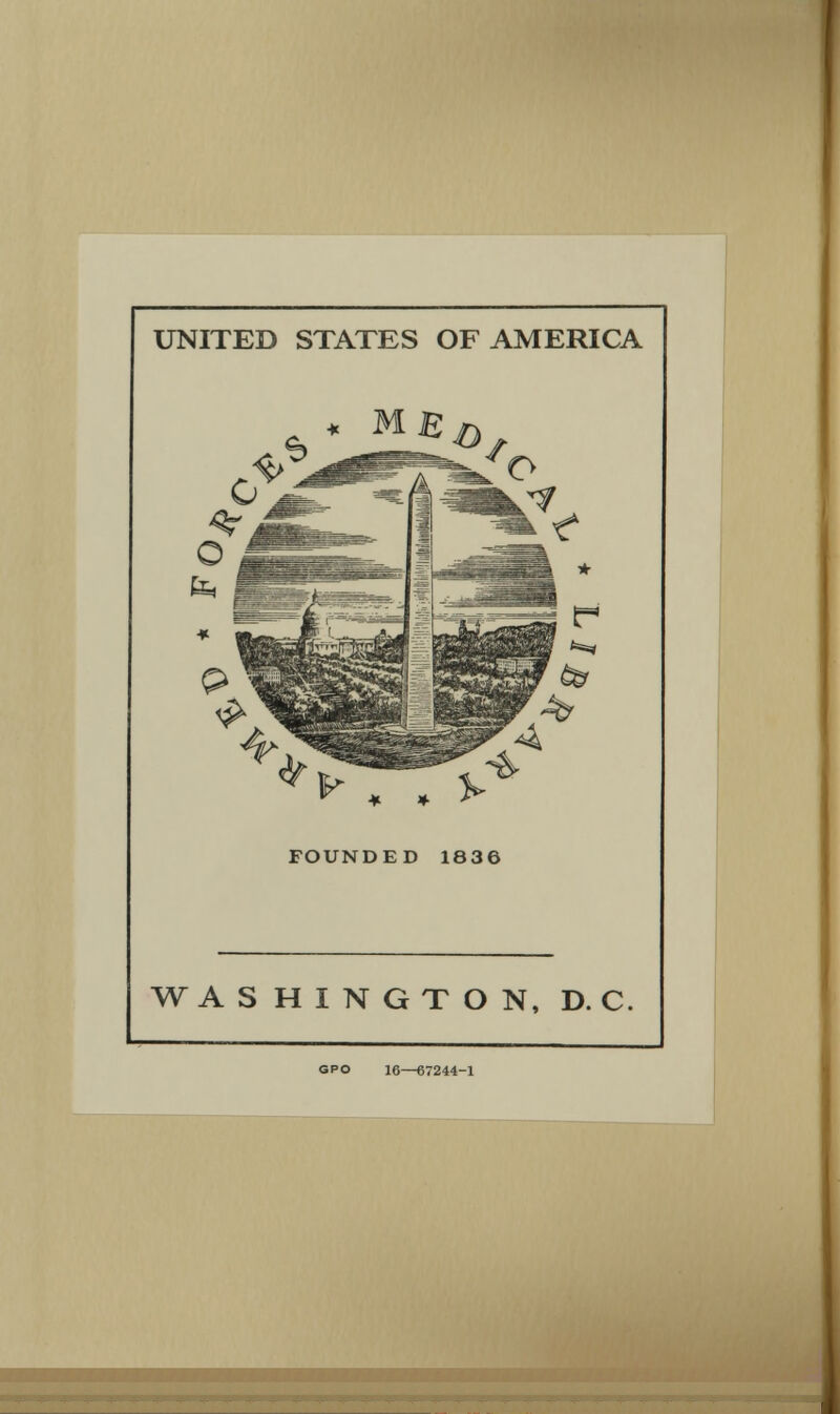 UNITED STATES OF AMERICA * ME * * * FOUNDED 1836 WASHINGTON, D. C. GPO 16—67244-1