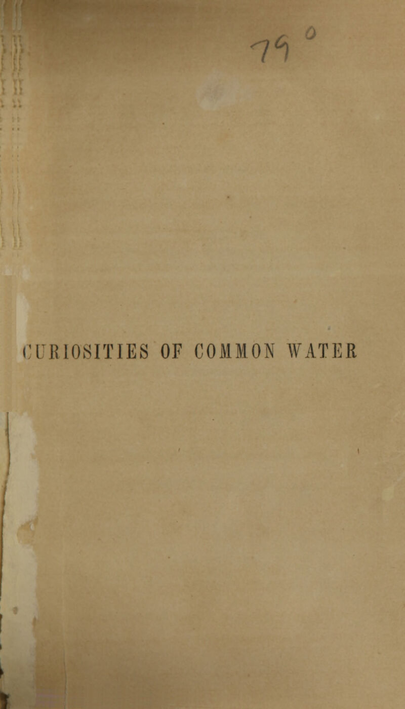 n°\ iTIUOSITIES OF COMMON WATER