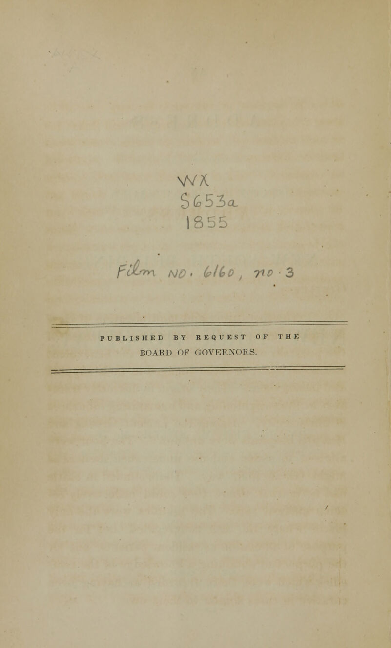 1855 fitnrr\ /v<P. (e>((>0 , 7*0 3 PUBLISHED BY REQUEST OF THE BOARD OF GOVERNORS.
