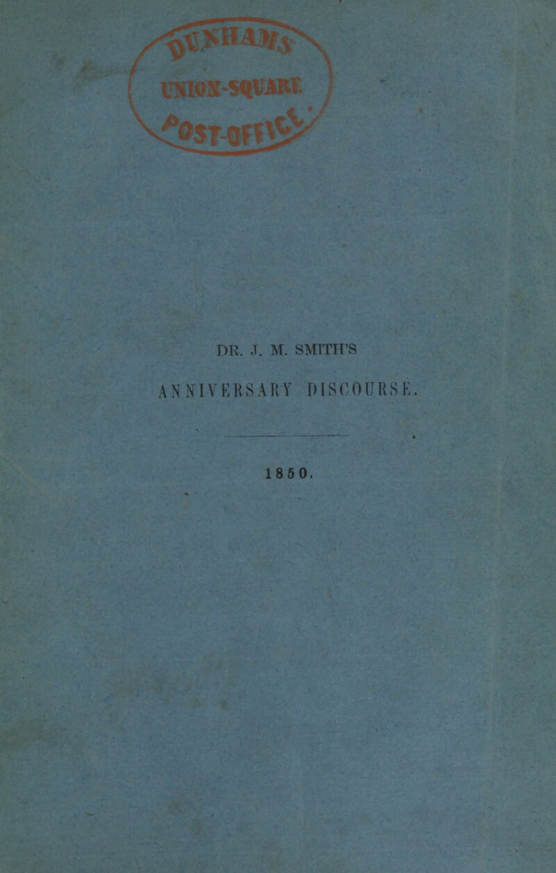 DR. J. M. SMITH'S AX N I V KHSAIi V DISCOURS 1850.