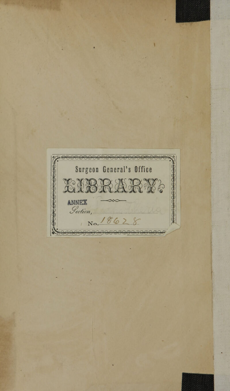 Surgeon General's Office asm| §b ss» ANNEX ts'eceecn N< IlJkJLJc. o.j,-,,;,,-j.-; _■;,'. ; ;..._ ,_■-':■.:■'..,,'.,. '.■>>'