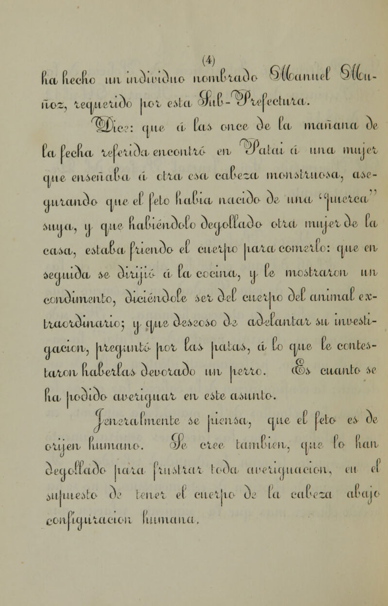 lia Piedlo un iin)ait)uo iioiuPuhV §W)(mUet SfOlt,- aoz, taáweuoo lioi e.sía Q/iif>- JVefectuAa. ^íie?: que á Caíy once ic Pa mañana de Ca PecPia U'jkiíWeacoiittó evi Wakai ri mía mujct que easeuata á otttt esa cmwzeb moinlluo.Na, a.se- qutaar)o que eP Pelo PiaPna uacicb oe una jiueU'U Muid, i| fine PiabtinüoCo íeaofCiiio ottd mujetda Id caí>a, e^ta&a Plieiiüa eP caeljto liataconulli : que en í>equiüa 6-e üujtí> a Ea cocina, a La nioittauu un condimento, tUciéaáole ,veA, icl cuetlio oel animal e¡\> Lutou^uvaúo^ ij tuvo, tWec^o i¿ adelantad ,yn iai>e&li- aacicn, tocuintó- taot Pa.V liaban, á (¡o a^ae U ccnte.v- ta^oa (lafretía^ d-euctaoo un, |iett< . (©6 cuanto 6-c Pía liooioo ai>ctiaiittt ea eite apunto. leaetalsuente ¿e lueuíja, chic el Peto e.v Ce olüea Piumauo. vv ctec iumlmu, que lo lian áeaoBPdoo |iaai ¡\u.sltut tooa ciueticutacioa, en el ¿u|iue¿to os iíiu't el' ciieiko ua la cafreza aftaio cciipLtjiLtucion limiiana.
