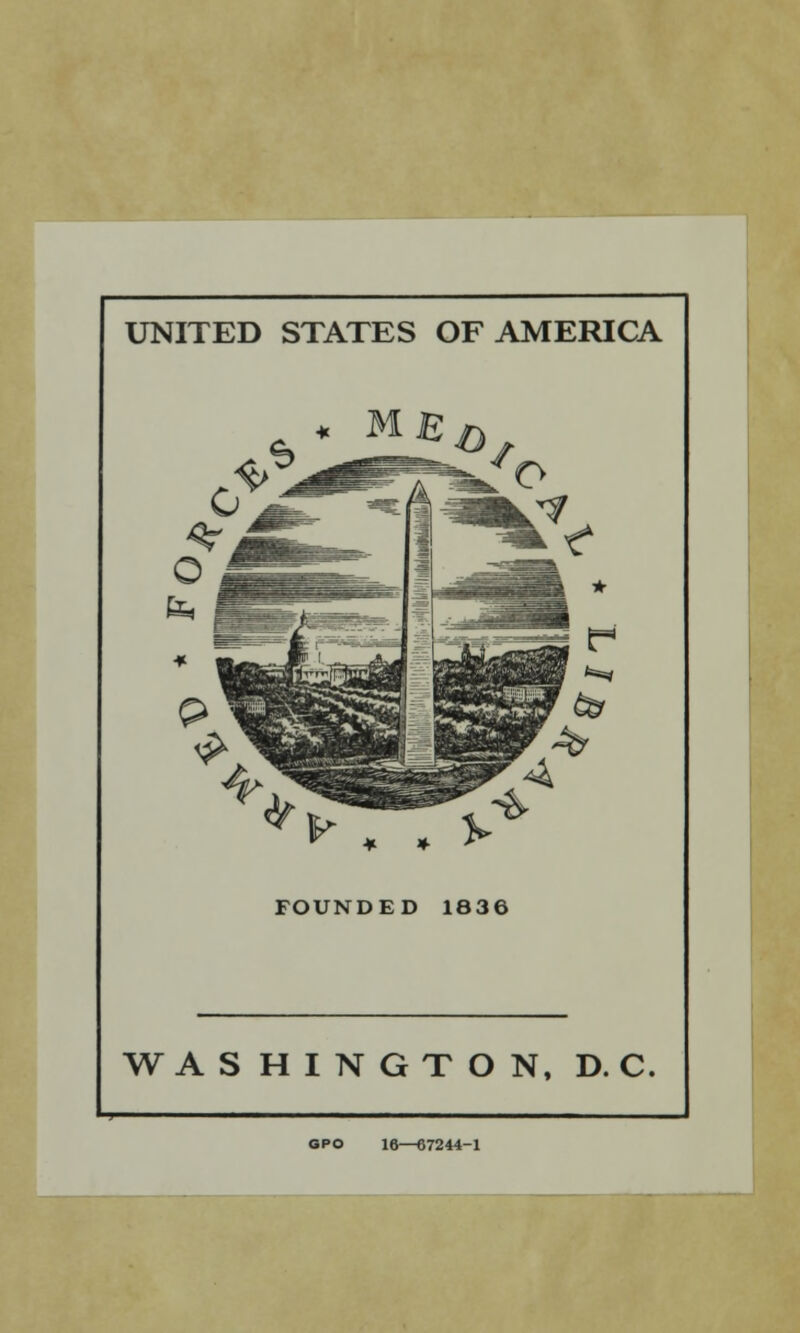 UNITED STATES OF AMERICA ^ . . FOUNDED 1836 WASHINGTON, D. C. OPO 16—67244-1