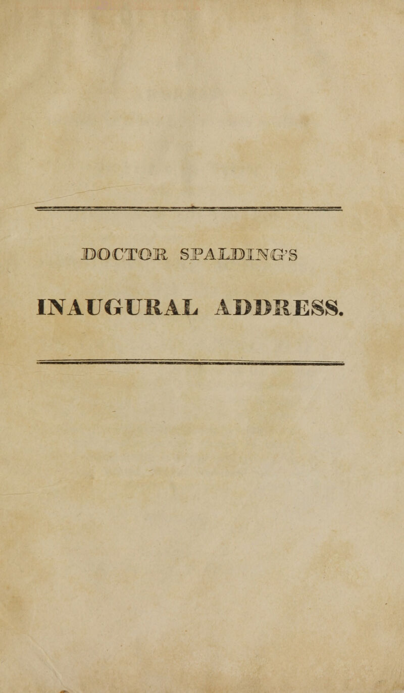 DOCTOR SPAOMNG'3 INAUGURAL ADDRESS.