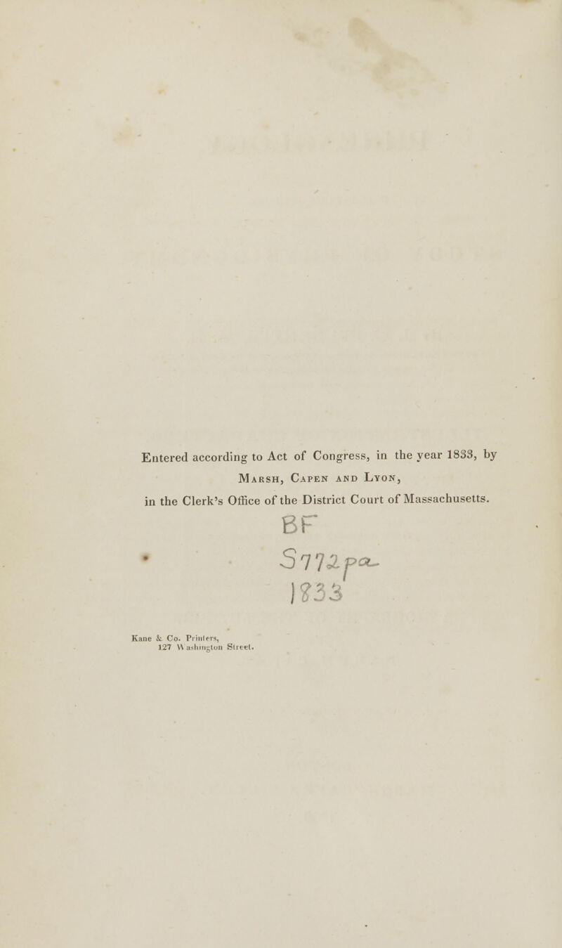 Marsh, Capen and Lyon, in the Clerk's Office of the District Court of Massachusetts. BF Sit a. p<*~ Kane & Co. Printers, 127 H ashiiigton Street.