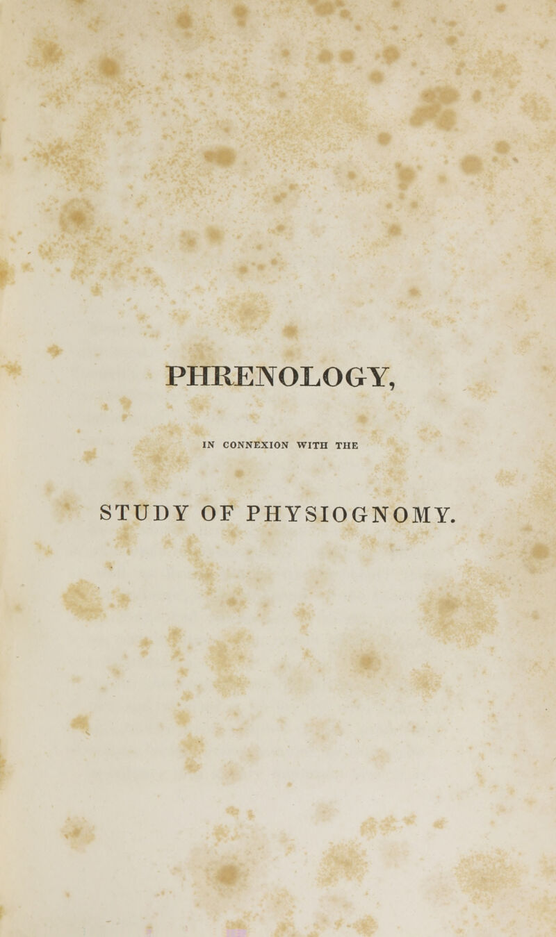 PHRENOLOGY, IN CONNEXION WITH THE STUDY OF PHYSIOGNOMY.