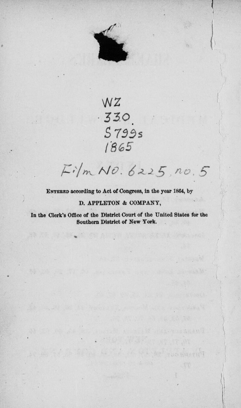 «. % 33.0 i'865 P'y//K NO. 6^.2 5 ,n c $ Entehbd according to Act of Congress, In the year 1864, by D. APPLETON & COMPANY, In the Clerk's Office of the District Court of the United States for the Southern District of New York.