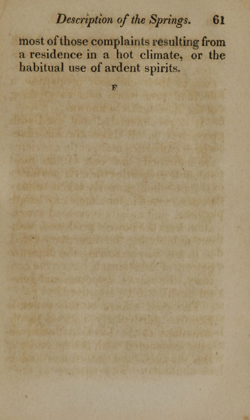 most of those complaints resulting from a residence in a hot climate, or the habitual use of ardent spirits.