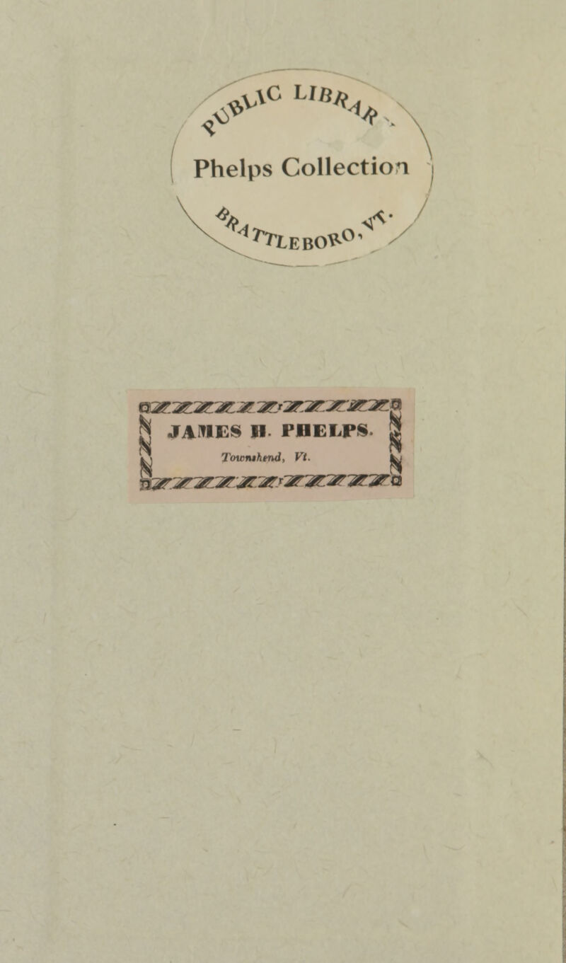 ^ Phelps Collection <* N JAMES H PHELPS. 9 Towtuhtnd, Vt. j^ araEarararrarararararb