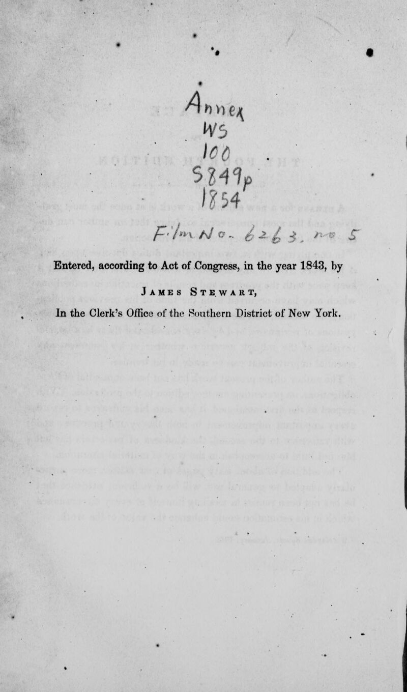 \C6 S Entered, according to Act of Congress, in the year 1843, by James Stewart, In the Clerk's Office of the Southern District of New York.