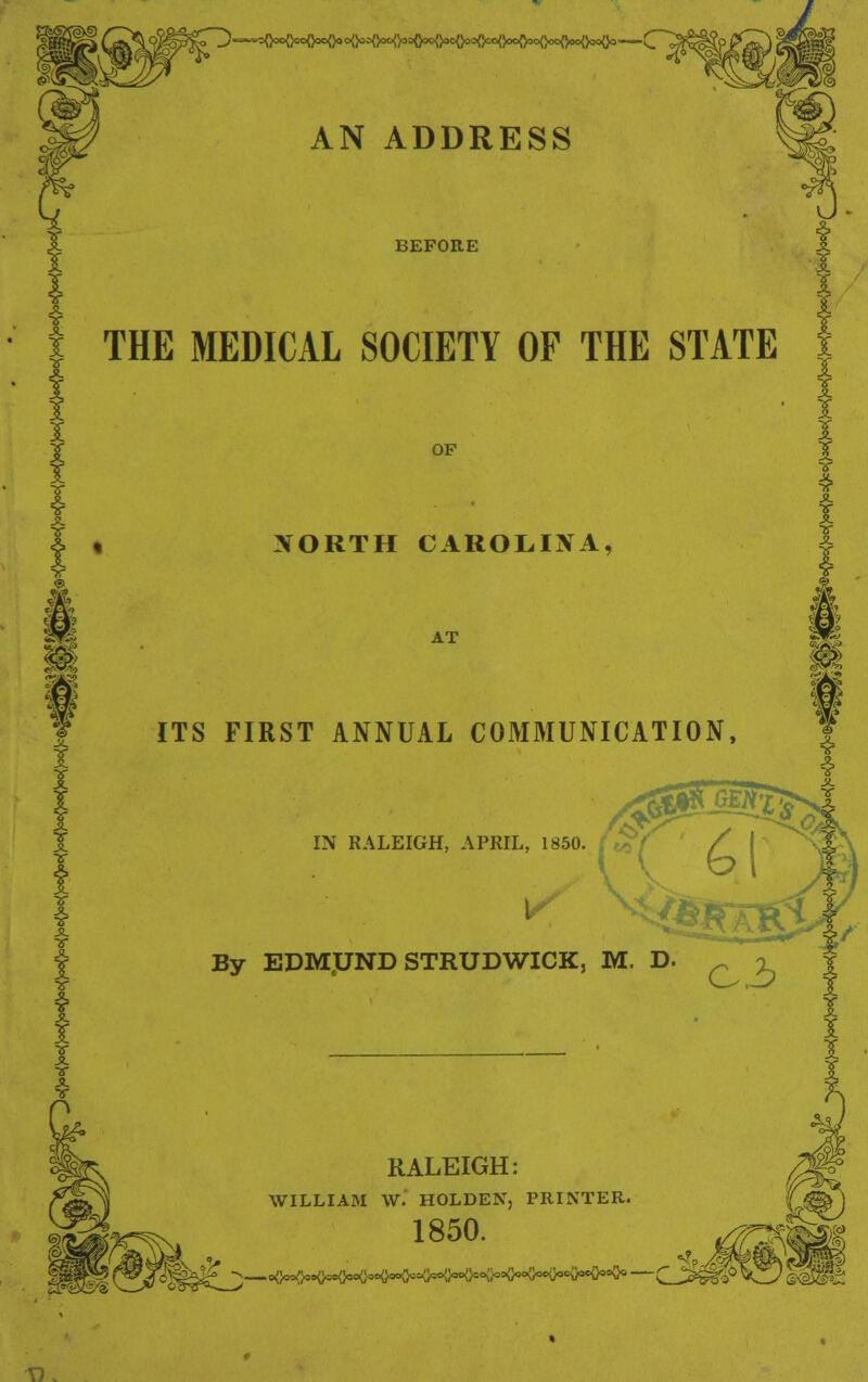 =WHM»*«}»=<WI'=«MWMWW|o*— AN ADDRESS BEFORE THE MEDICAL SOCIETY OF THE STATE t OF NORTH CAROLINA, AT JL ITS FIRST ANNUAL COMMUNICATION, I IN RALEIGH, APRIL, 1850. By EDMJJND STRUDWICK, M. D. ~ i RALEIGH: WILLIAM W. HOLDEN, PRINTER. 1850. °o§^£_J>—^w^^^K^^M^^^^** —CJ^W^0 TK
