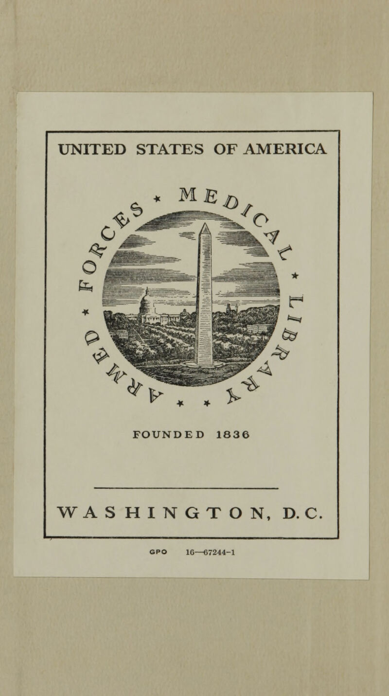 UNITED STATES OF AMERICA % *iL£^ ^ ♦ . FOUNDED 1836 WASHINGTON, D. C. GPO 1G—67244-1