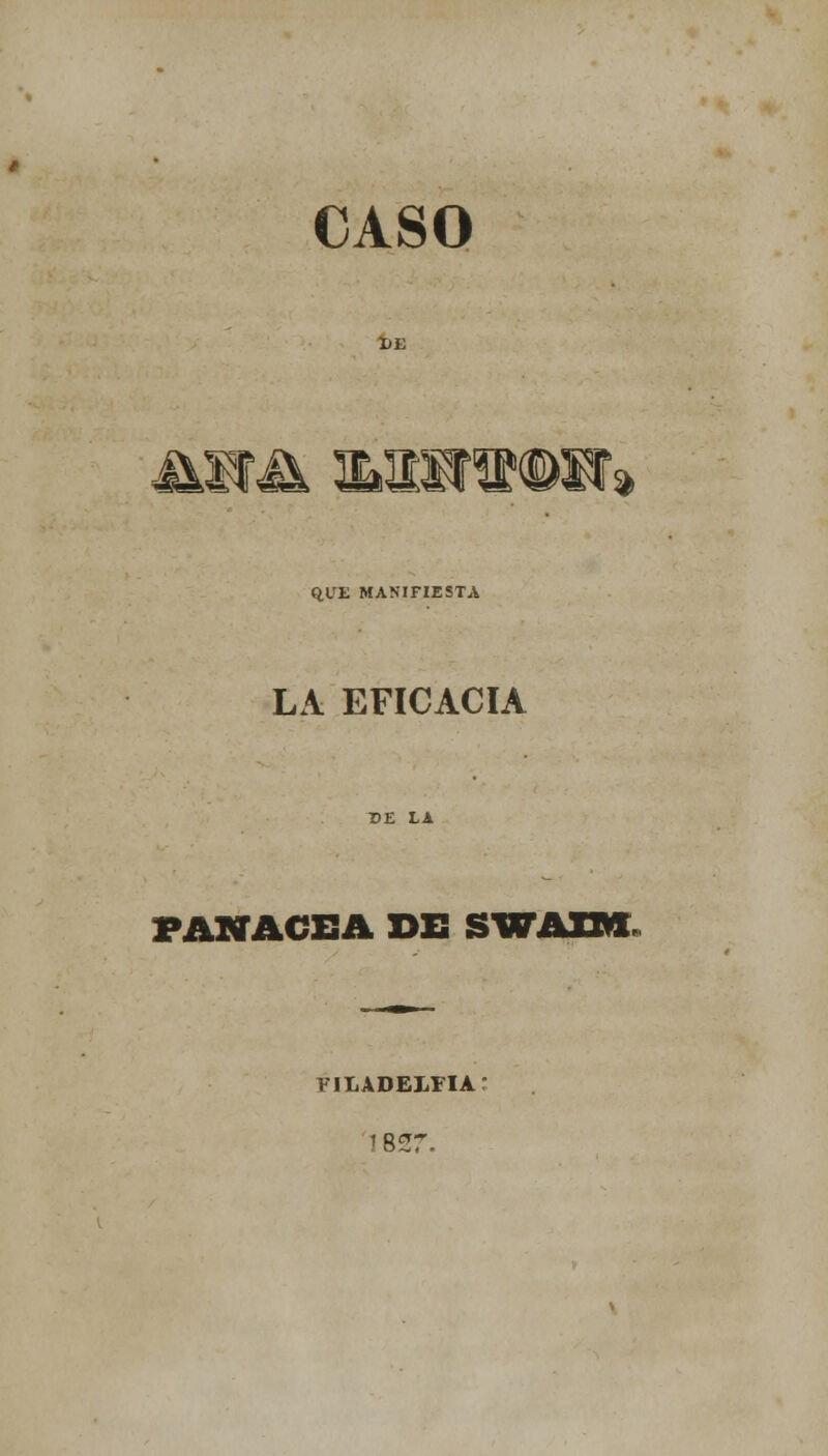 CASO » QUE MANIFIESTA LA EFICACIA PANACEA DE SWAXM FILADELFIA: '837.