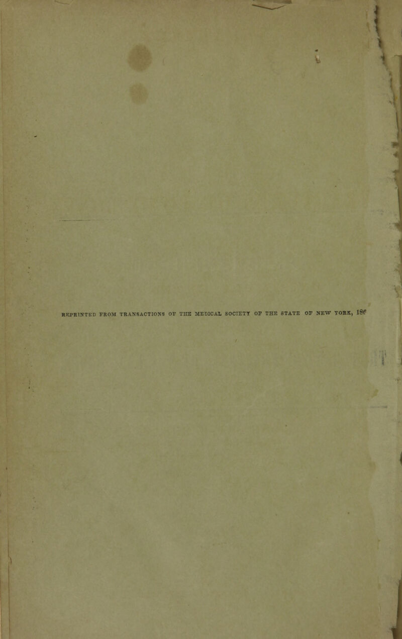 RF.rRlNTED FROM TRANSACTIONS OF THE MEDICAL SOCIETY OP THE STATE OP NEW TOEK, 196