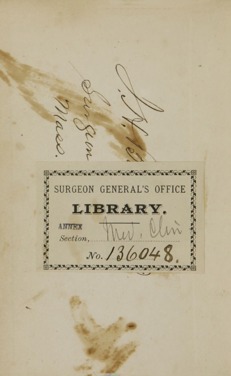 fc § ^k s ? ! SURGEON GENERAL'S OFFICE f s i km V Vtv 5'«j*»o»,.„....1.V.WV.J.„^ ..... j JVb. rt&m%. I