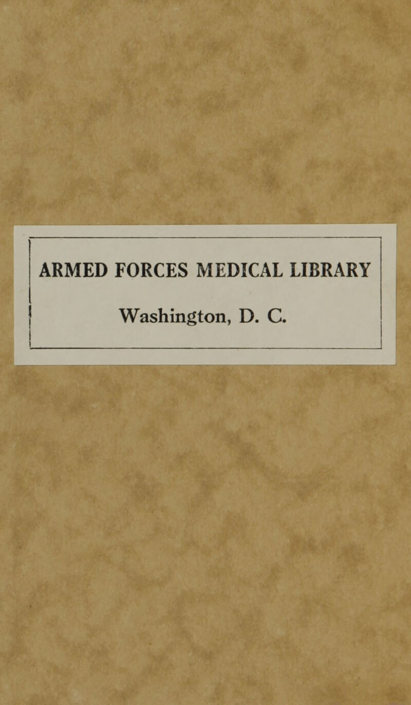 ARMED FORCES MEDICAL LIBRARY Washington, D. C.