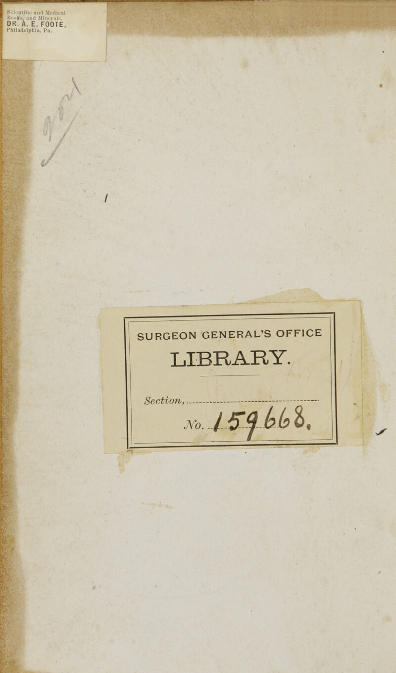 I Medical and MiDerals. DR. A. E. FOOTE, iiia, Pa. / SURGEON GENERAL'S OFFICE LIBRARY. Section, JVb. / s