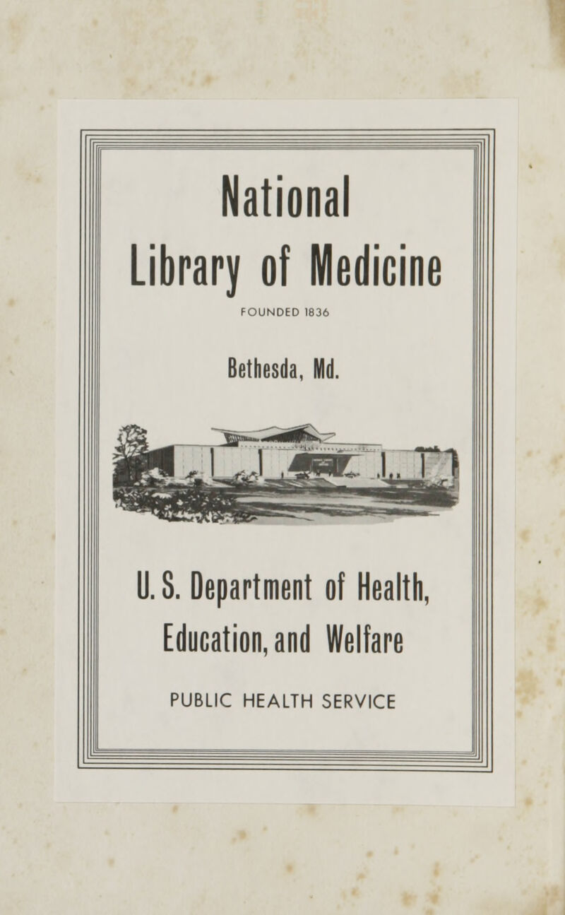 National Library of Medicine FOUNDED 1836 Bethesda, Md. U.S. Department of Health, Education, and Welfare PUBLIC HEALTH SERVICE