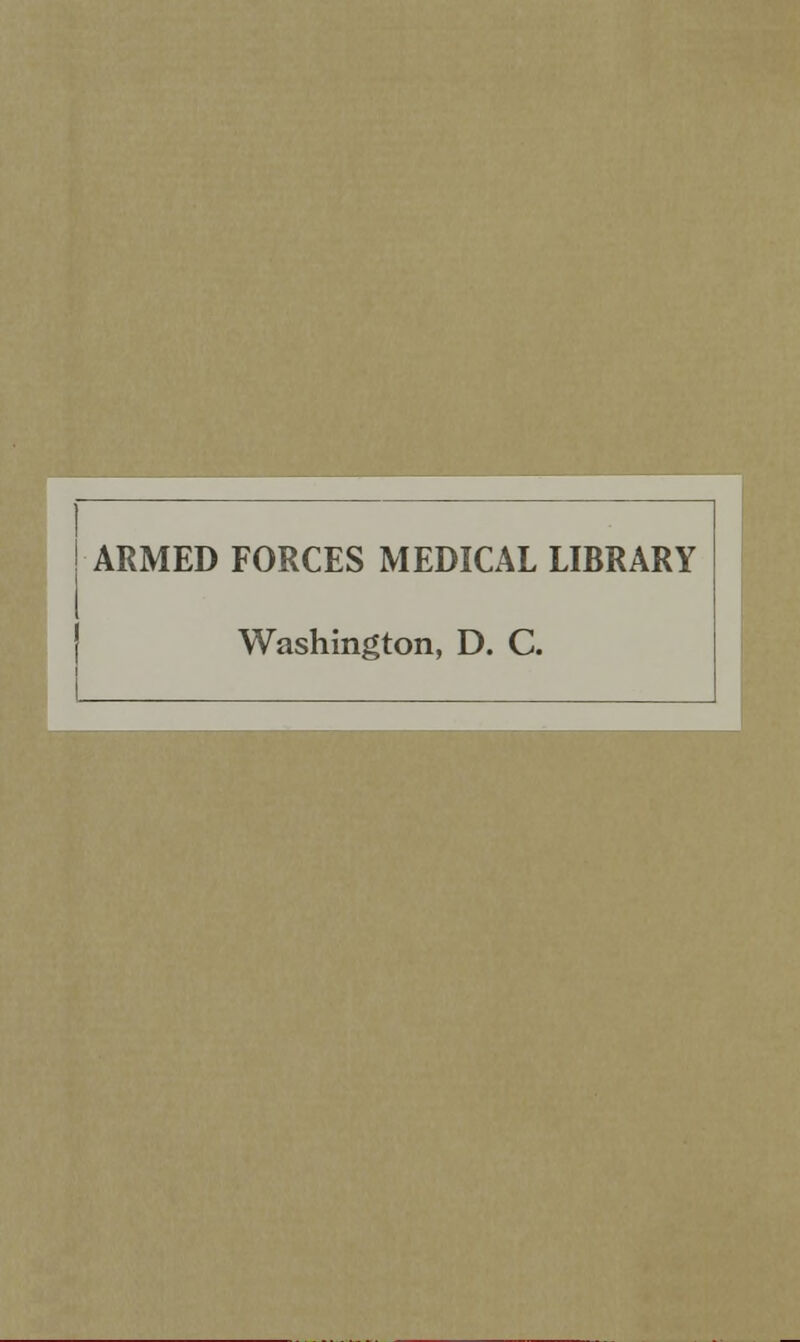 ARMED FORCES MEDICAL LIBRARY Washington, D. C.