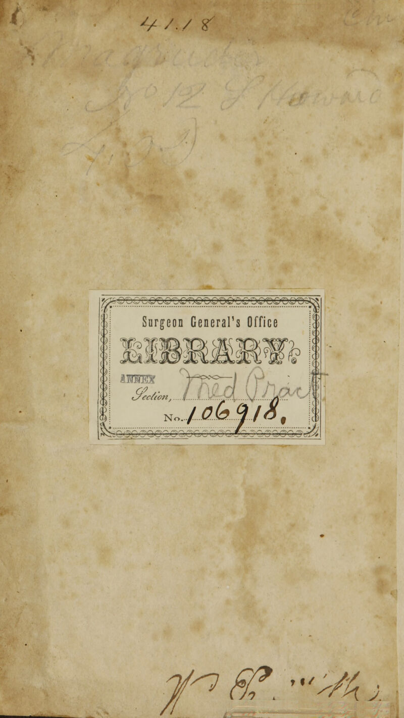 '/ /./ 5 Ic. Surgeon General's Office W^ m. No Is r\0 JO^ tiJM ■sQ.'jQ'TQC'CxjO-OG.C 0*30^5 ■I'COCQ^JQ'ut^ f s^ ^^8^.'>/Ai