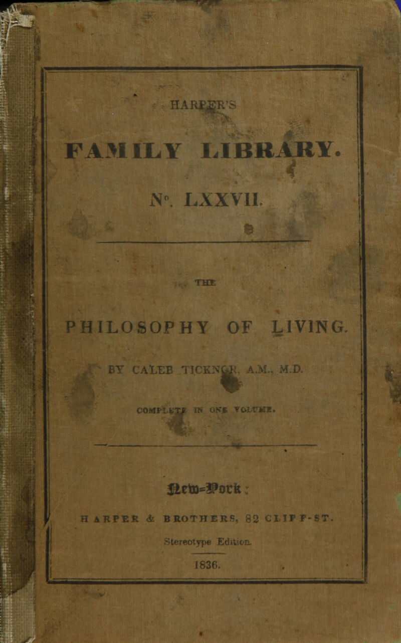 FAMILY LIBRARY. 4 N°. LXXVII. PHILOSOPHY OF LIVING. CA'LT % H ARP.ER & BROTHERS, 82 CLIFF-ST eotypc Edit 1836.
