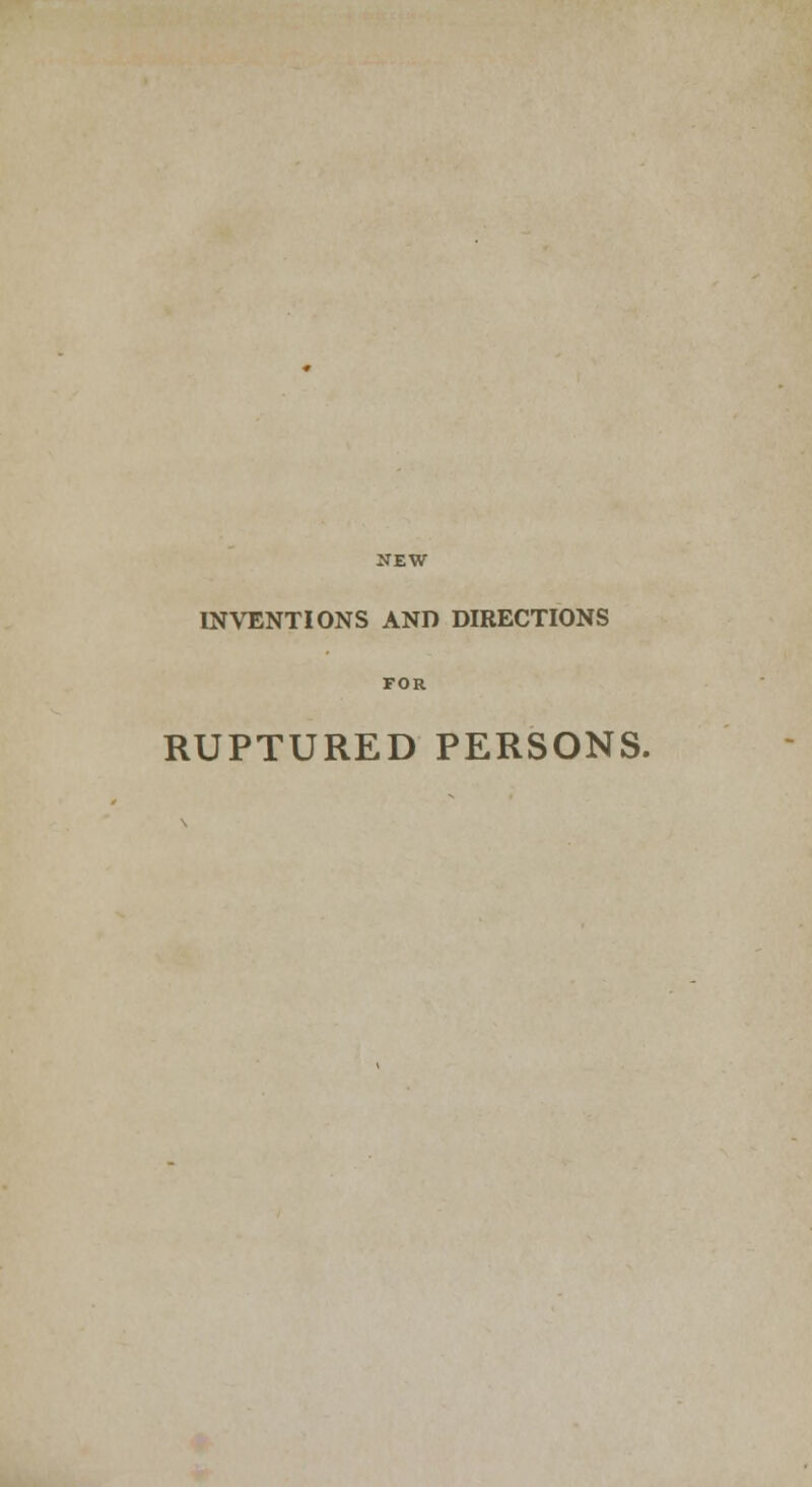 INVENTIONS AND DIRECTIONS RUPTURED PERSONS.