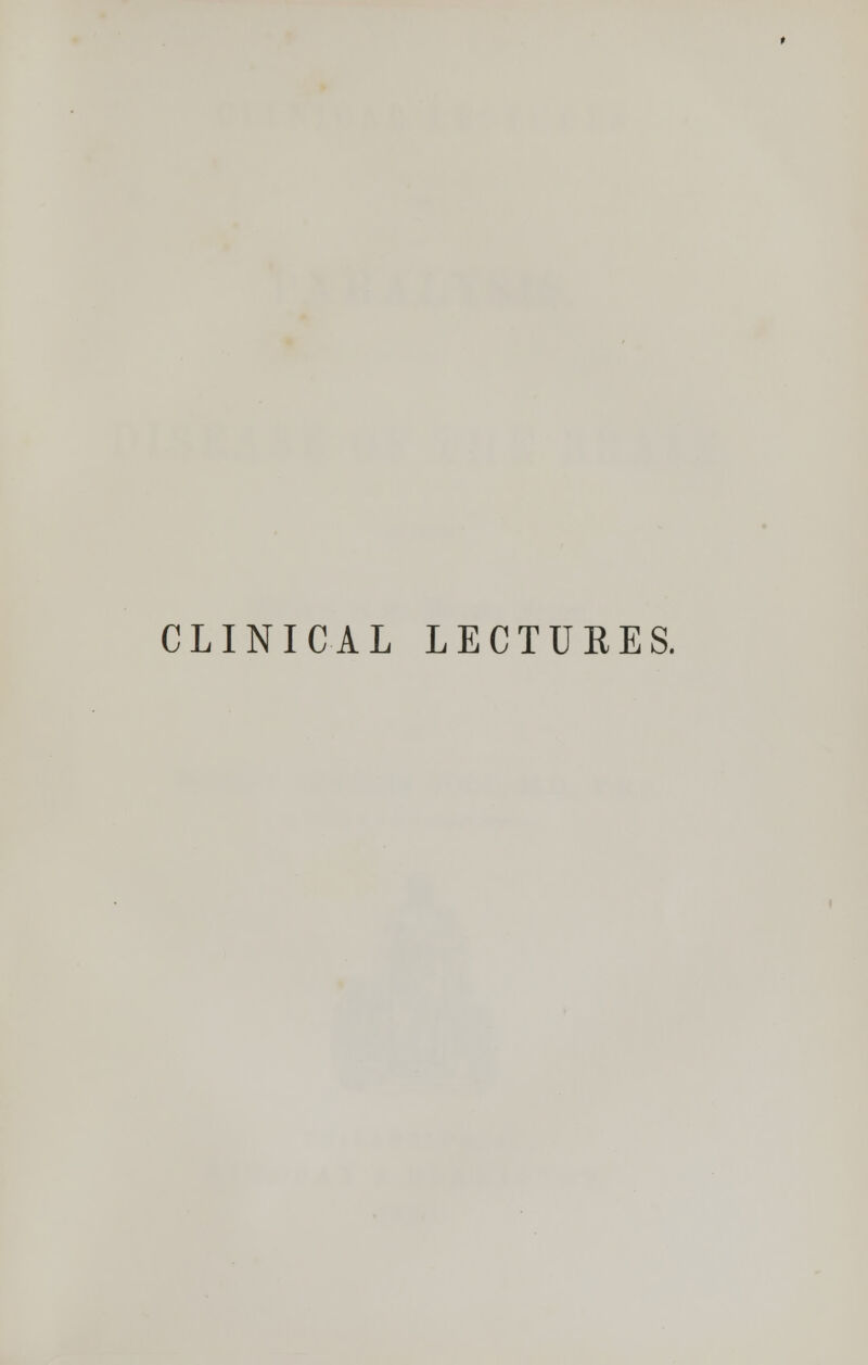CLINICAL LECTURES.