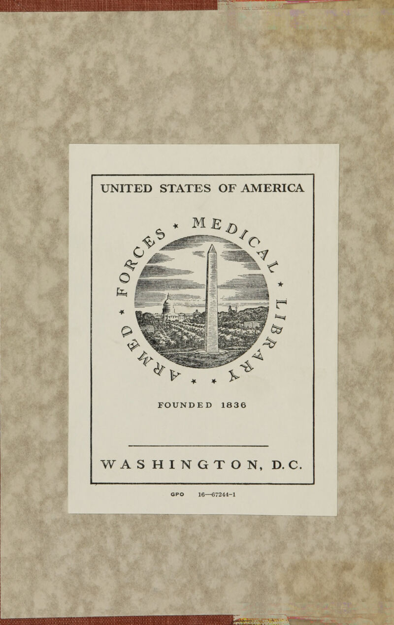 UNITED STATES OF AMERICA , . *■ FOUNDED 1836 WASHINGTON, D. C. GPO 16—67241-1