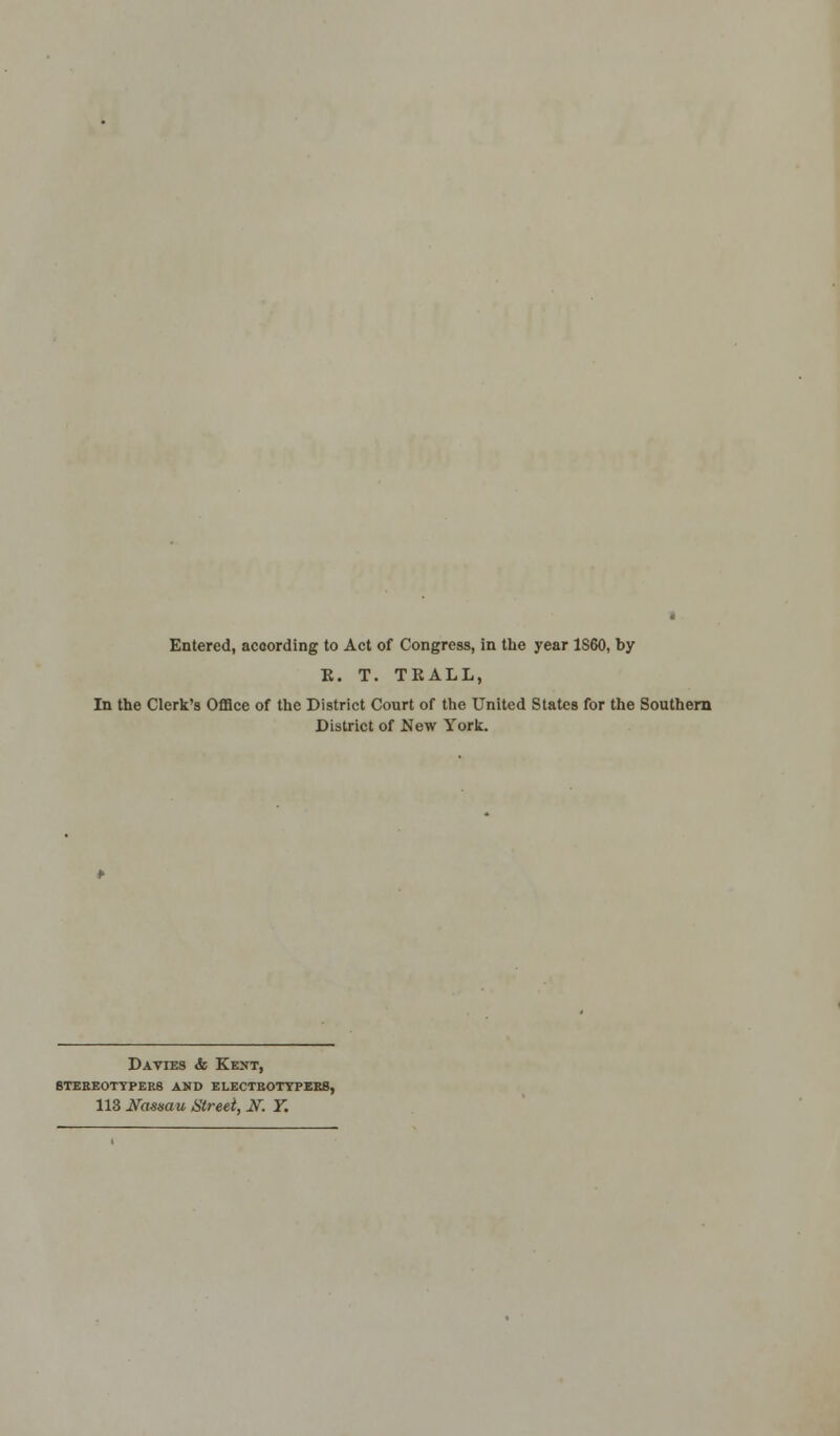 Entered, according to Act of Congress, in the year 1860, by K. T. TRALL, In the Clerk's Office of the District Court of the United States for the Southern District of New York. Davies & Kejjt, 6tebe0typer8 and electrotyperb, 113 Nassau Street, N. Y.