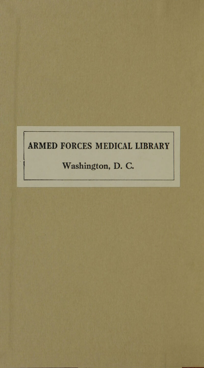 ARMED FORCES MEDICAL LIBRARY Washington, D. C.