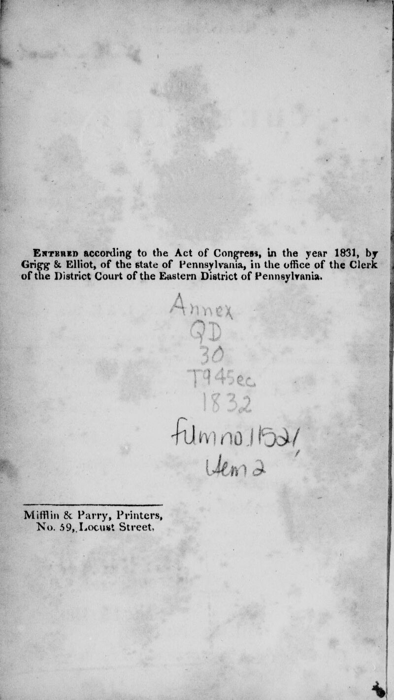 Grigg & Elliot, of the state of Pennsylvania, in the office of the Clerk of the District Court of the Eastern District of Pennsylvania-. A hi • •ftjn-inojl'o^/ l-km J Mifflin Si Parry, Printers, No. 59,.Locus'. Street,