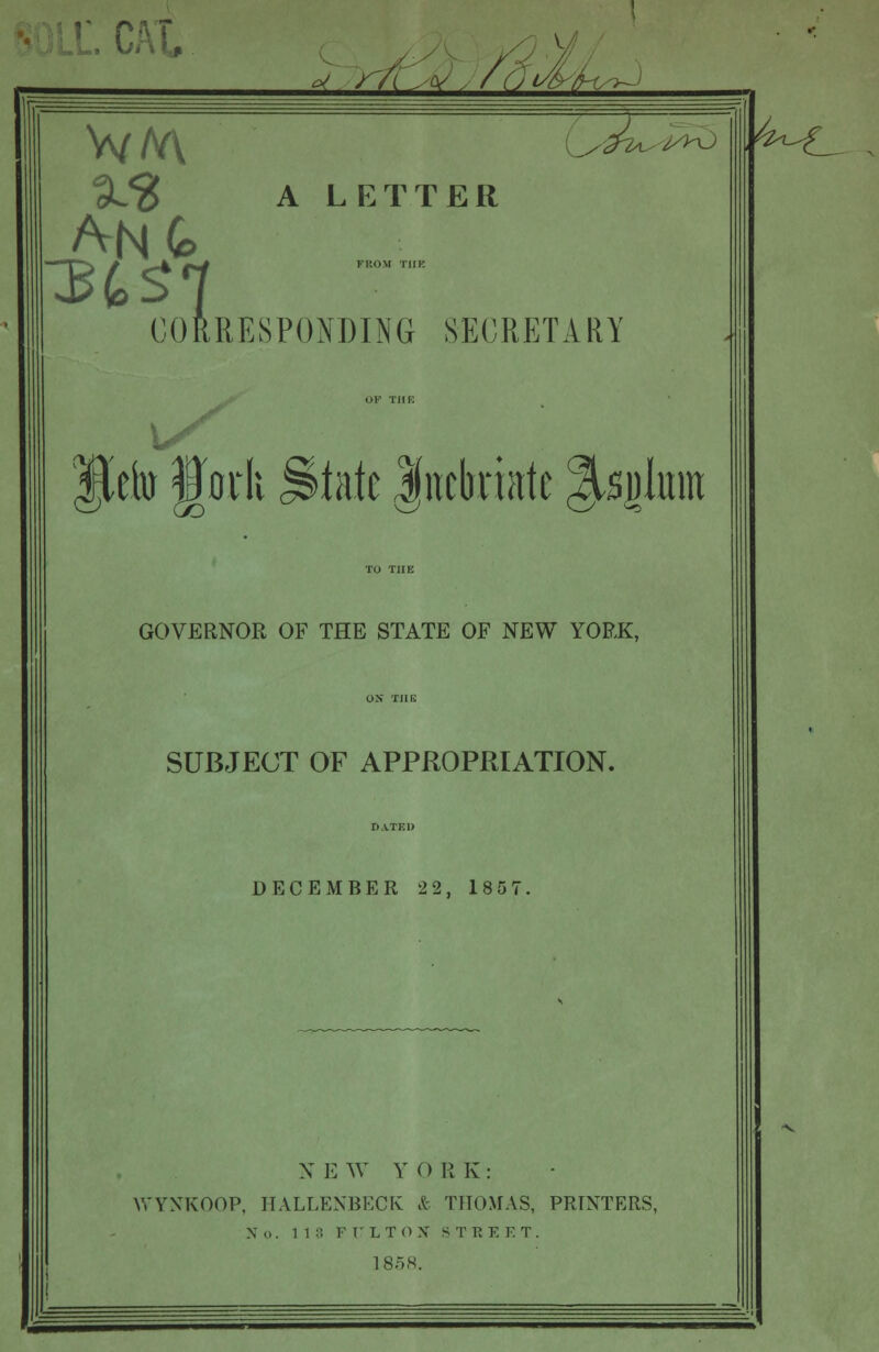 Jleto Jtorli §$hk Inebriate Jsjjlunt GOVERNOR OF THE STATE OF NEW YORK, SUBJECT OF APPROPRIATION. DECEMBER 22, 1857 NEW YORK: WYNKOOP, HALLENBECK & THOMAS, PRINTERS, No. 11 8 F CLTO X S T R E E T. 1858.