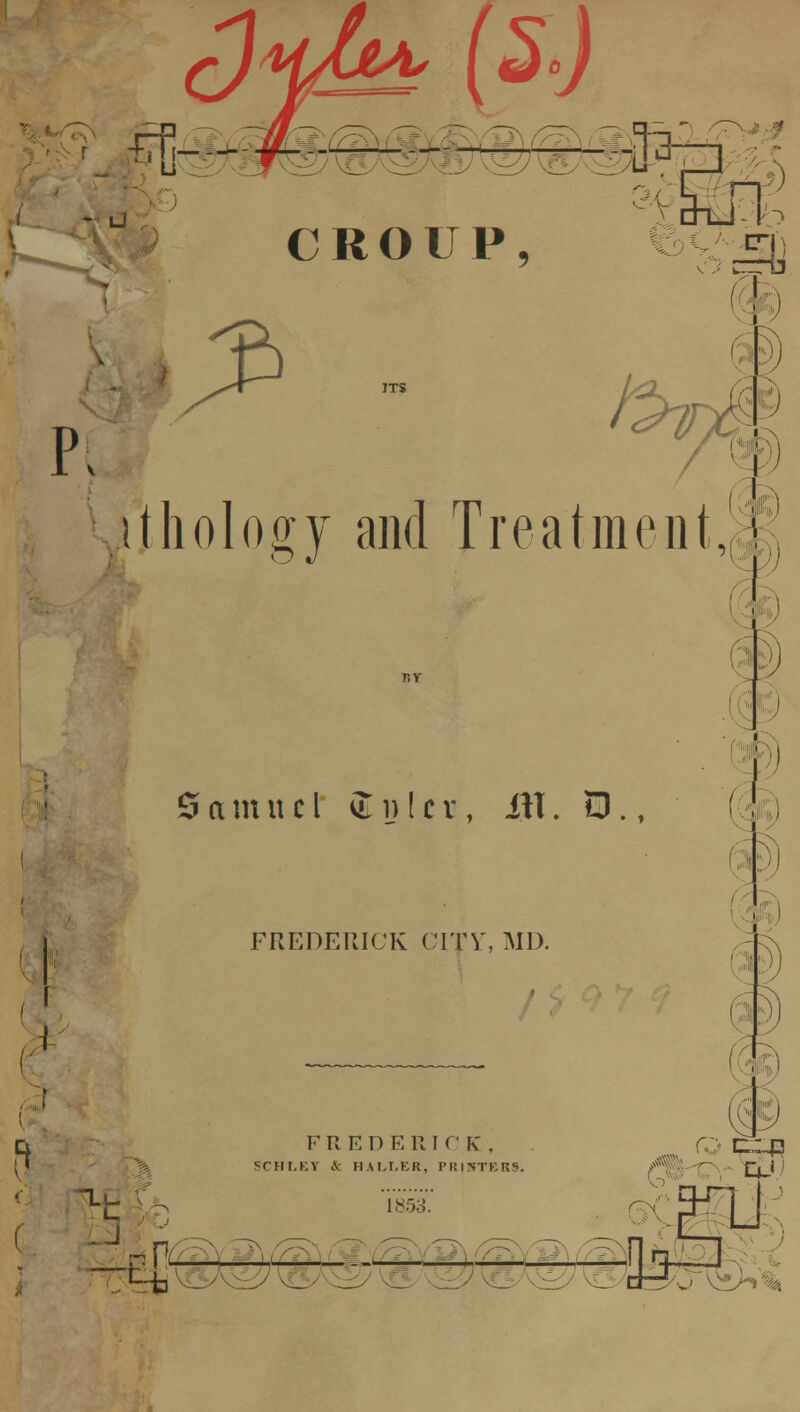 P; i'lhology and Treatment, Samuel ® ij 1 c v, ill. D., FREDERICK CITY, MD. ' ) % F R E D E R I C K . SCHLEY Jt HALLER, PRINTERS.