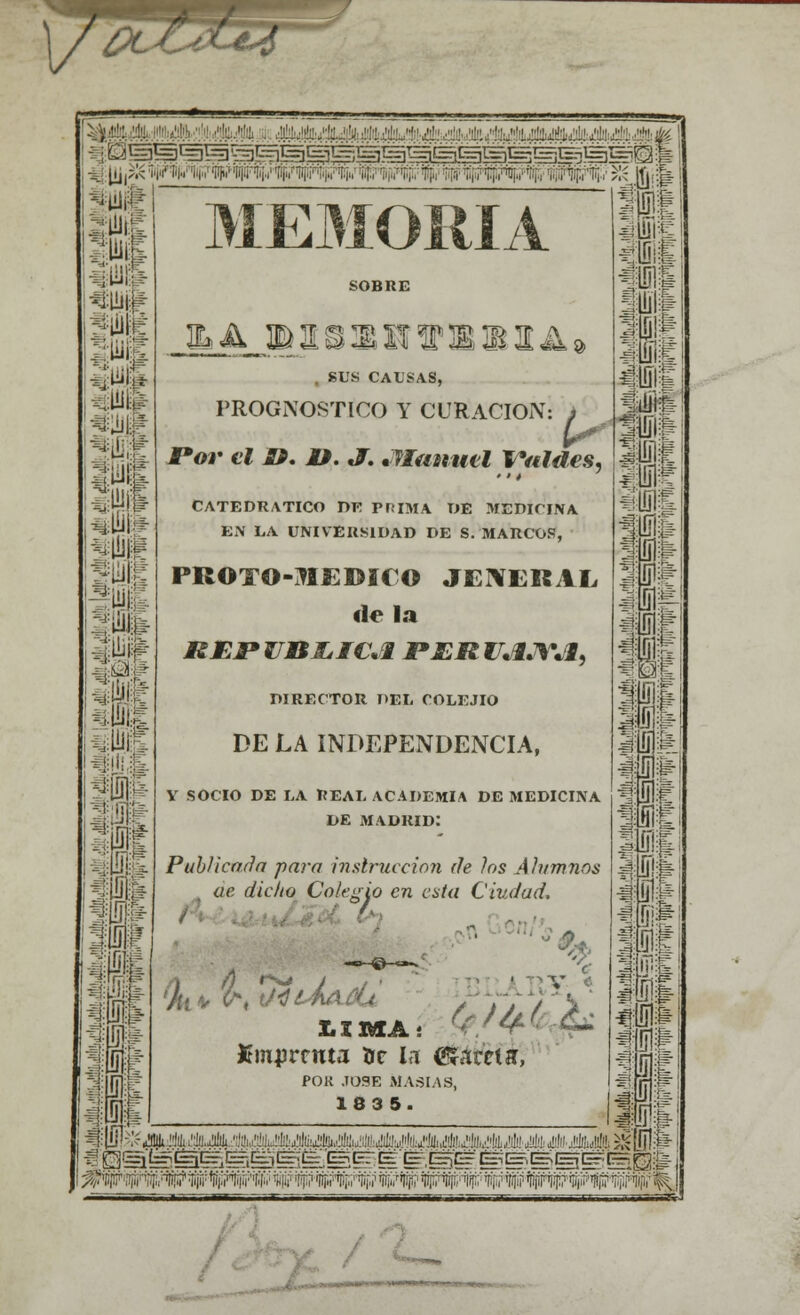 v& ¿/L.**. 5 \ P^S^I^^^^s^p^^iSip^i^^^p^Oifc'■ ti* MEMORI i SOBRE lá BUSamrattBAa SUS CAUSAS, PROGNOSTÍCO Y CURACIÓN: j JPor ti U. U. «J. .rimtiul Valdes, CATEDRÁTICO DE PRIMA DE MEDICINA EN LA UNIVERSIDAD DE S. MARCOS, PROTO-MEDÍCO JENERAL «le la DIRECTOR DEL OOLEJIO DE LA INDEPENDENCIA, V SOCIO DE LA REAL ACADEMIA DE MEDICINA DE MADRID: Publicarla para instrucción de los Alumnos áe dicho Colegio en esta Ciudad, A c timprnua tic U Cfarri», pok .tose Masías, 1835. iífílK K : =i n m ni Hit ifil| ID* ifill ijps ifk m oi Ji s| ..liliA AA •:.1:^.1':. !ü AAAátiAJhUíikAAAiíA AAAM 3& Ulü^ 111 fll flf «511 líiill llfilt Sil Ípl|