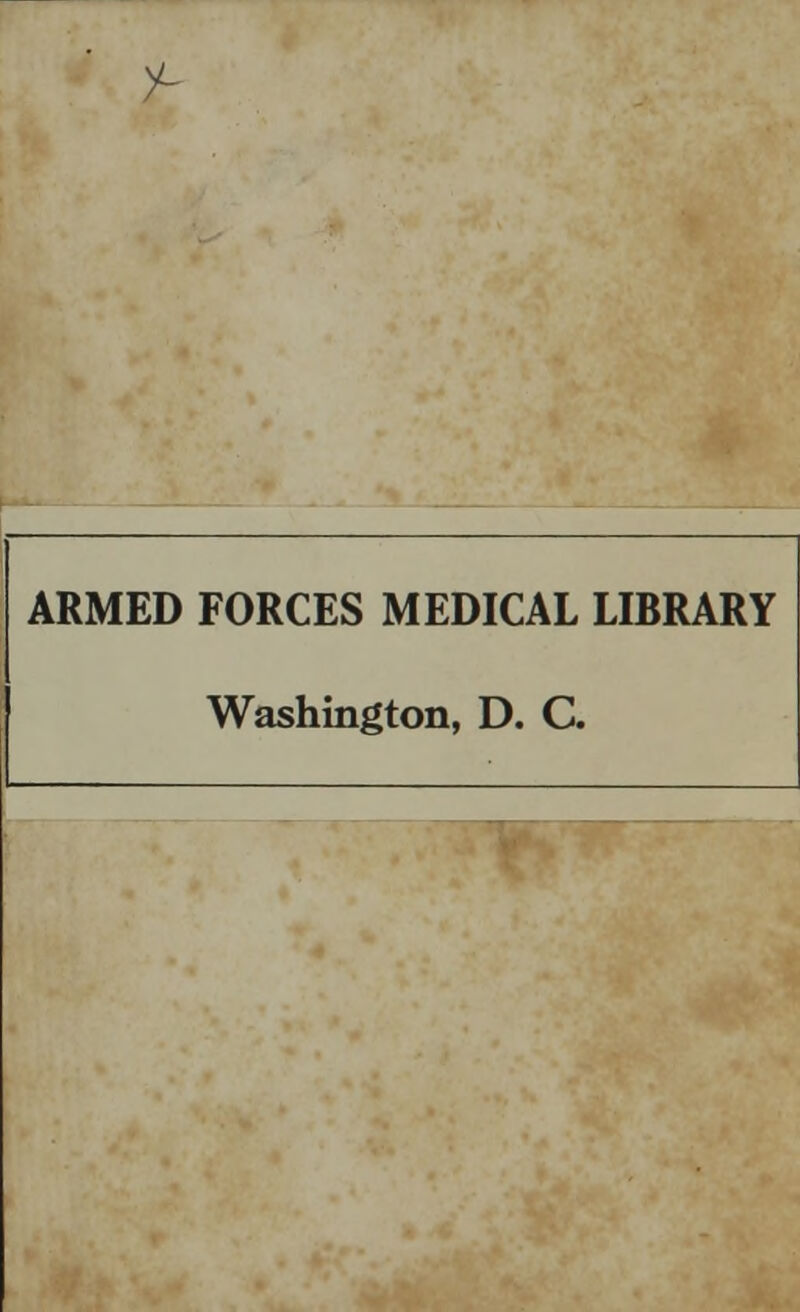 y- ARMED FORCES MEDICAL LIBRARY Washington, D. C.