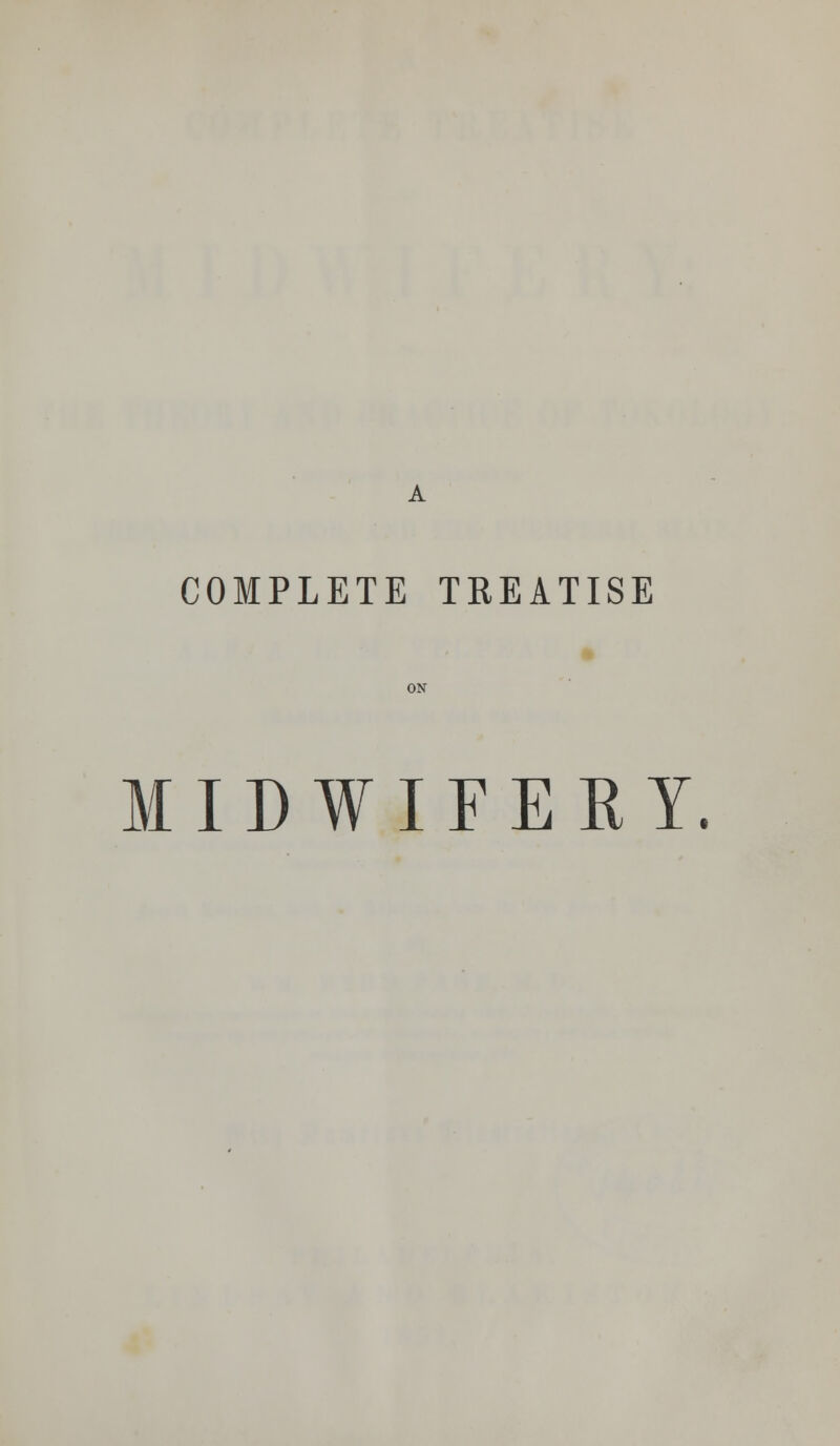 COMPLETE TREATISE MIDWIFERY.