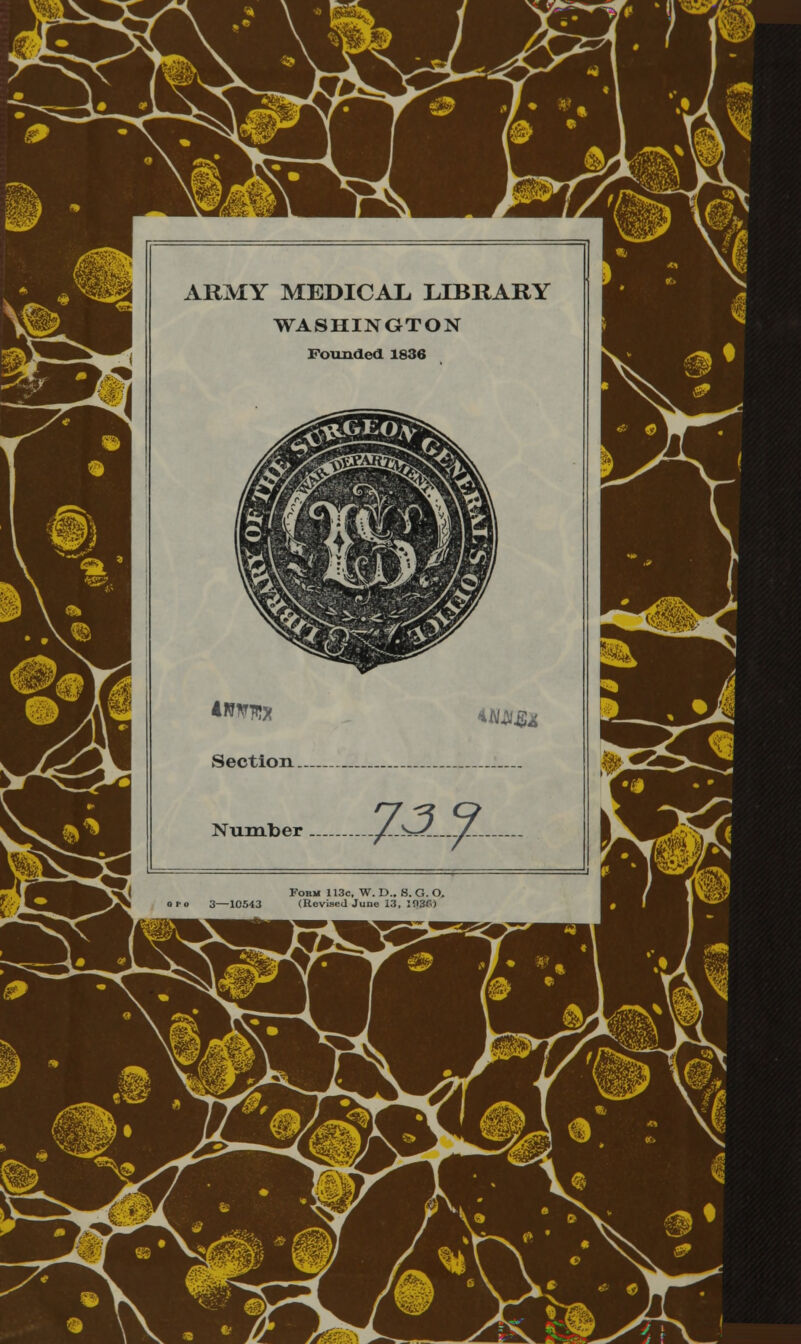 ildSffiP ARMY MEDICAL LIBRARY WASHINGTON Founded 1836 Section.. Number *w.ai.&* 733- Form 113c, W. D.. S. G. O. 3—10543 (Uovised June 13, I93f-)