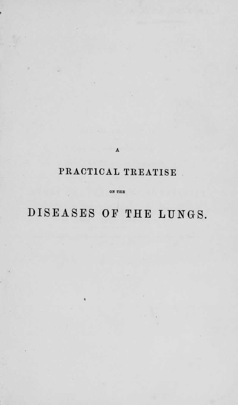 PRACTICAL TREATISE DISEASES OF THE LUNGS