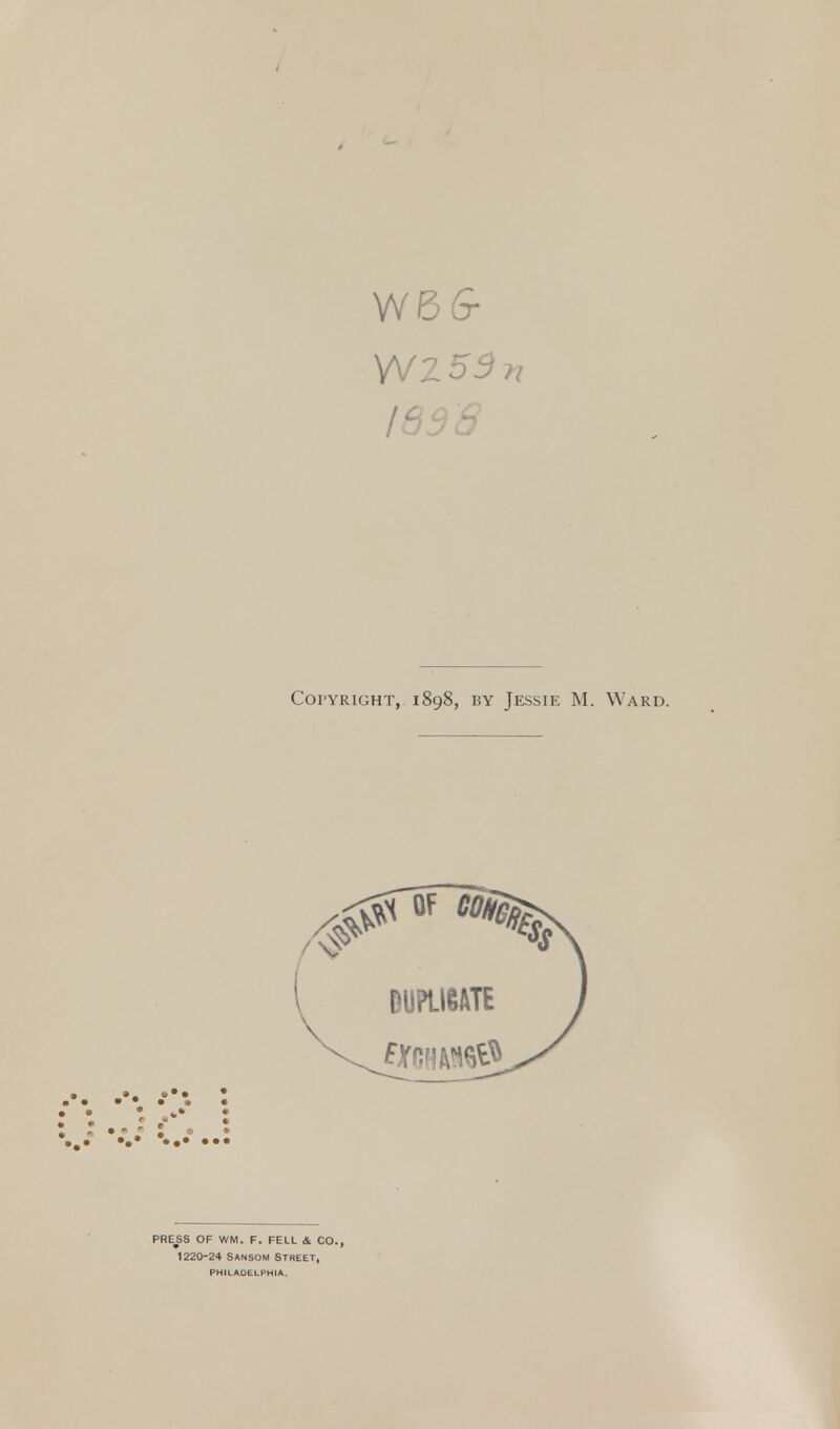 W56- YV2 55 77 1838 COI'YRIGHT, 1898, BY JESSIE M. WARD.