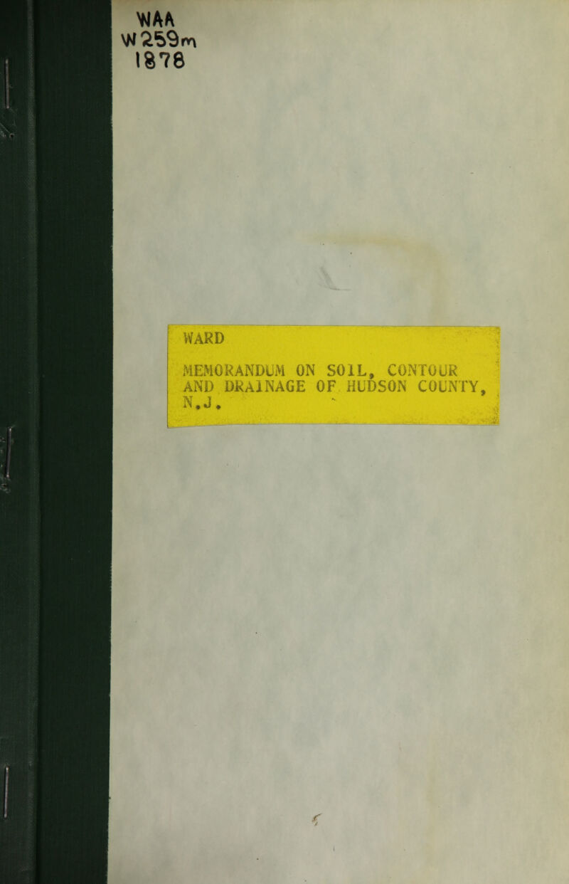 WAA 1878 WARD MEMORANDUM ON SOIL, CONTOUR AND DRAINAGE OF HUDSON COUNTY, N.J. r