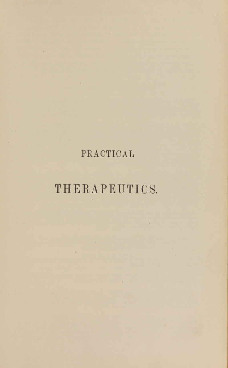 PRACTICAL THERAPEUTICS.